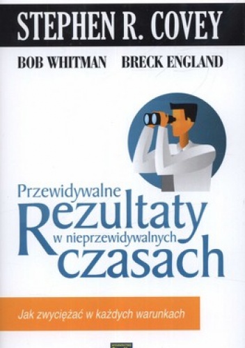 Okładka: Stephen R. Covey - Przewidywalne rezultaty w nieprzewidywalnych czasach