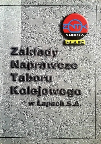 Okładka: Marian Olechnowicz - Zakłady Naprawcze Taboru Kolejowego w Łapach S.A.