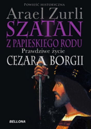 Okładka: Arael Zurli - Szatan z papieskiego rodu. Prawdziwe życie Cezara Borgii