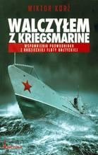Okładka: Wiktor Korż - Walczyłem z Kriegsmarine. Wspomnienia podwodniaka z radzieckiej floty bałtyckiej