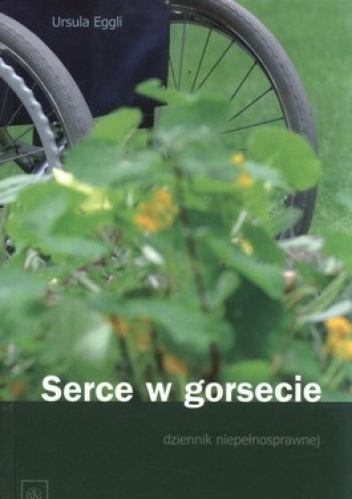 Okładka: Ursula Eggli - Serce w gorsecie. Dziennik niepełnosprawnej