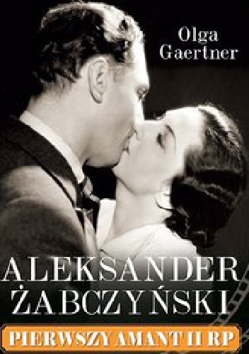 Okładka: Olga Gaertner - Aleksander Żabczyński, pierwszy amant II RP