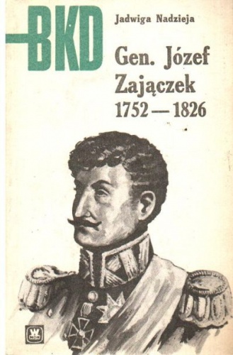 Okładka: Jadwiga Nadzieja - Gen. Józef Zajączek 1752-1826