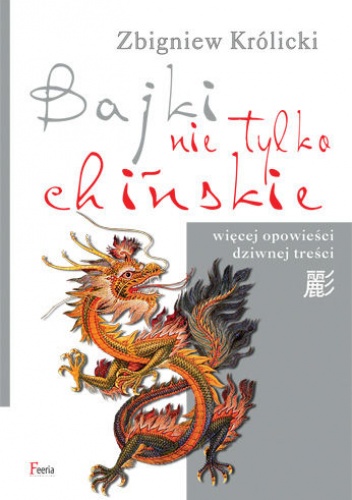 Okładka: Zbigniew Królicki - Bajki nie tylko chińskie. Więcej opowieści dziwnej treści