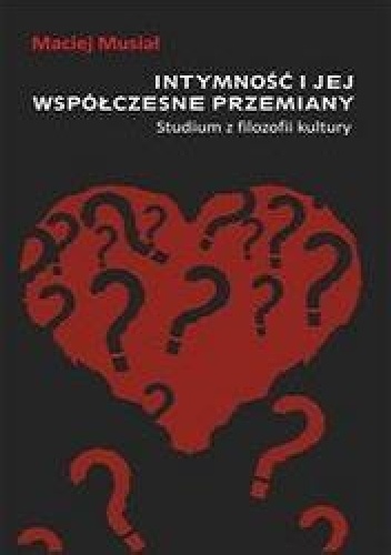 Okładka: Maciej Musiał - Intymność i jej współczesne przemiany. Studium z filozofii kultury