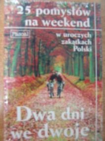 Okładka:  praca zbiorowa - Dwa dni we dwoje. 25 pomysłów na weekend w uroczych zakątkach Polski
