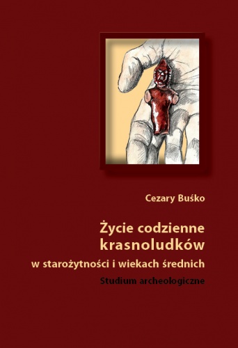 Okładka: Cezary Buśko - Życie codzienne krasnoludków w starożytności i wiekach średnich. Studium archeologiczne