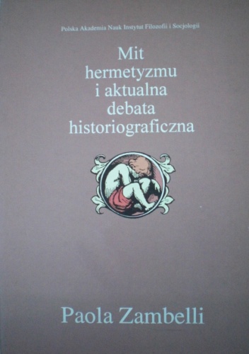 Okładka: Paola Zambelli - Mit Hermetyzmu i Aktualna Debata Historiograficzna