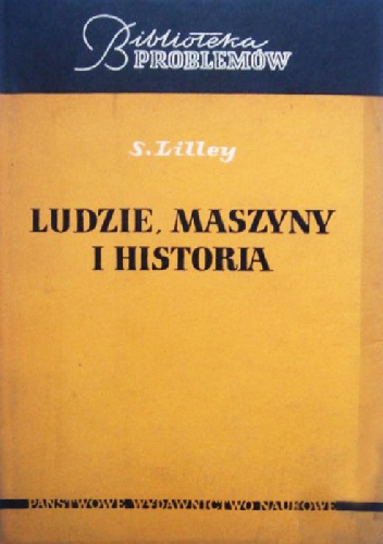 Okładka: Samuel Lilley - Ludzie, maszyny i historia. Zarys historii rozwoju maszyn i narzędzi na tle przemian społecznych.