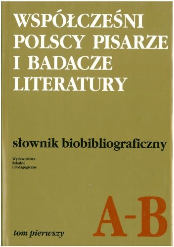 Okładka:  praca zbiorowa - Współcześni polscy pisarze i badacze literatury. Słownik biobibliograficzny. Tom pierwszy A–B