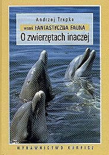 Okładka: Andrzej Trepka - Fantastyczna fauna: O zwierzętach inaczej