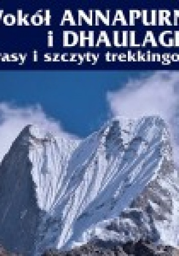 Okładka: Janusz Kurczab - Wokół Annapurny i Dhaulagiri. Trasy i szczyty trekkingowe