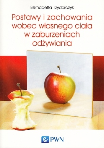Okładka: Bernadetta Izydorczyk - Sosnowiec - Postawy i zachowania wobec własnego ciała w zaburzeniach odżywiania