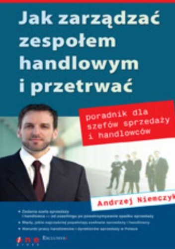 Okładka: Andrzej Niemczyk - Jak zarządzać zespołem handlowym i przetrwać. Poradnik dla szefów sprzedaży i handlowców
