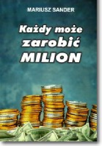 Okładka: Mariusz Sander - Każdy może zarobić milion