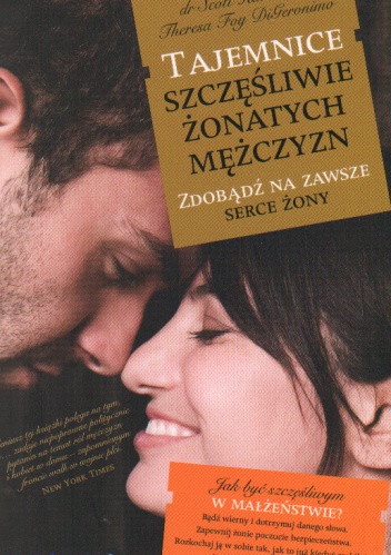 Okładka: Scott Haltzman - Tajemnice szczęśliwie żonatych mężczyzn. Zdobądź na zawsze serce żony