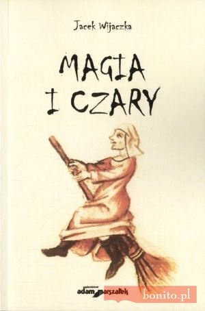 Okładka: Jacek Wijaczka - Magia i czary. Polowanie na czarownice i czarowników w Prusach Książęcych w czasach wczesnonowożytnych