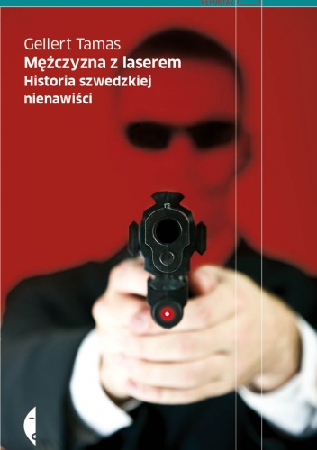 Okładka: Gellert Tamas - Mężczyzna z laserem. Historia szwedzkiej nienawiści