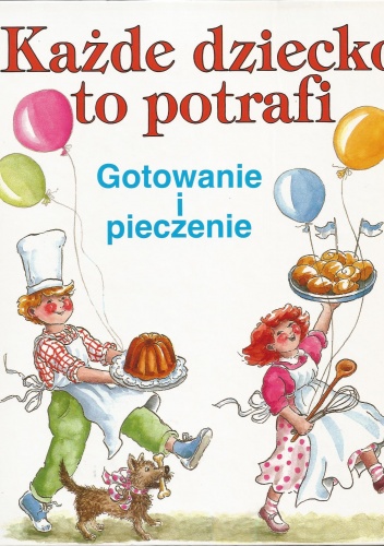 Okładka: Harald Theilig - Każde dziecko to potrafi. Gotowanie i pieczenie