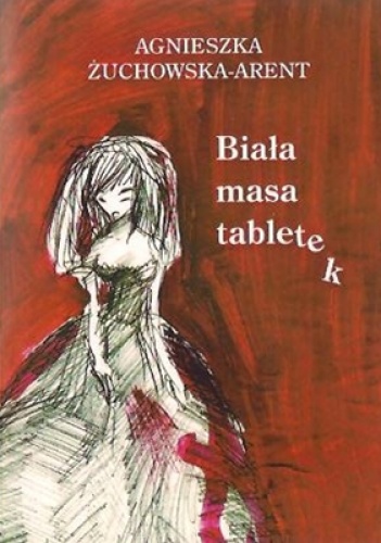 Okładka: Agnieszka Żuchowska-Arent - Biała masa tabletek