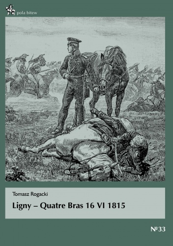 Okładka: Tomasz Rogacki - Ligny - Quatre Bras 16 VI 1815