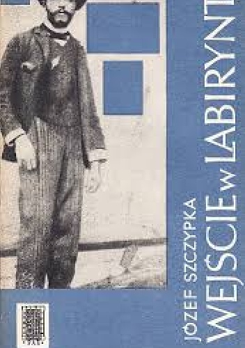 Okładka: Józef Szczypka - WEJŚCIE W LABIRYNT – młodość ST. Wyspiańskiego Opowieść o młodości Stanisława Wyspiańskiego