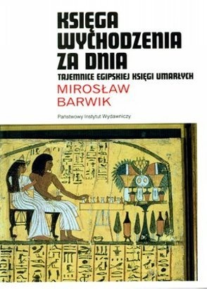 Okładka: Mirosław Barwik - Księga Wychodzenia Za Dnia. Tajemnice Egipskiej Księgi Umarłych