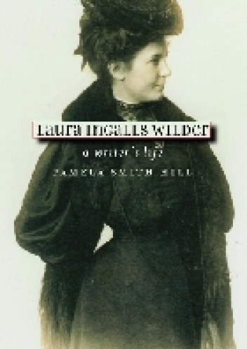 Okładka: Pamela Smith Hill - Laura Ingalls Wilder: A Writer's Life