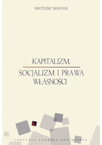 Okładka: Mateusz Machaj - Kapitalizm, socjalizm i prawa własności