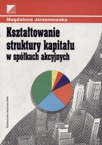 Okładka: Magdalena Jerzemowska - Kształtowanie struktury kapitału w spółkach akcyjnych