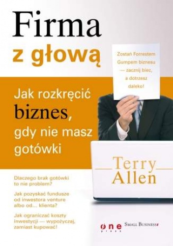 Okładka: Terry Allen - Firma z głową. Jak rozkręcić biznes, gdy nie masz gotówki