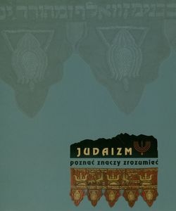 Okładka: Anna Lebet-Minakowska - Judaizm - poznać znaczy zrozumieć. Kultura i sztuka Żydów w przedwojennej Polsce.