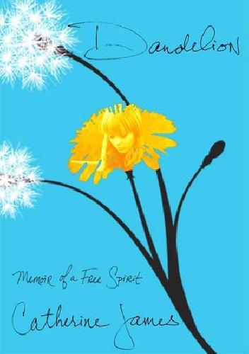 Okładka: Catherine James - Dandelion: Memoir of a Free Spirit