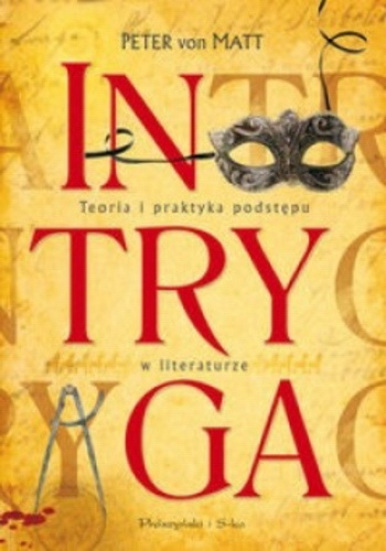 Okładka: Peter von Matt - INTRYGA. Teoria i praktyka podstępu w literaturze