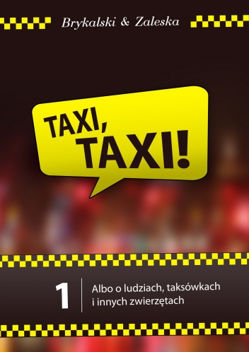 Okładka: Dawid Brykalski - Taxi, Taxi! t.1, albo o ludziach, taksówkach i innych zwierzętach