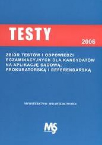 Okładka: Michalak Bożena - Testy egzaminacyjne dla kandydatów na aplikację sądową, prokuratorską i referendalną w roku 2006