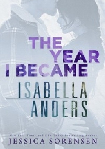 Okładka: Jessica Sorensen - The Year I Became Isabella Anders