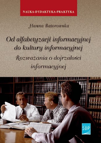 Okładka: Hanna Batorowska - Od alfabetyzacji informacyjnej do kultury informacyjnej. Rozważania o dojrzałości informacyjnej