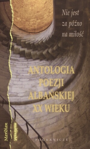 Okładka: Mazllum Saneja - Nie jest za późno na miłość: antologia poezji albańskiej XX wieku