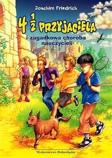 Okładka: Joachim Friedrich - 4 1/2 przyjaciela i zagadkowa choroba nauczycieli