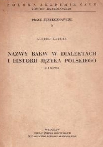 Okładka: Alfred Zaręba - Nazwy barw w dialektach i historii języka polskiego. Z 2 mapami