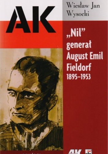 Okładka: Wiesław Wysocki - Nil generał August Emil Fieldorf 1895-1953