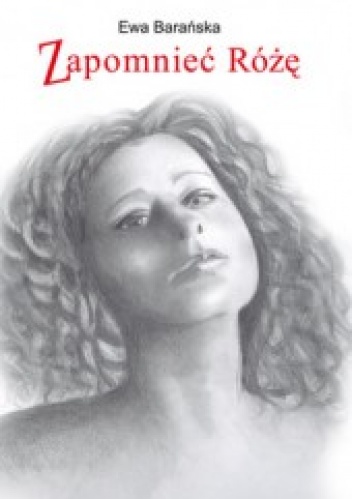 Okładka: Ewa Barańska - Zapomnieć Różę