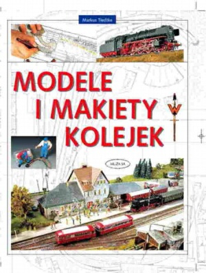 Okładka: Markus Tiedtke - Modele i makiety kolejek