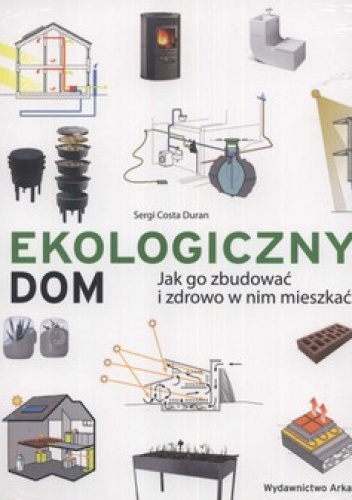 Okładka: Sergi Duran - Ekologiczny dom. Jak go zbudować i zdrowo w nim mieszkać