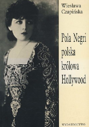 Okładka: Wiesława Czapińska - Pola Negri polska królowa Hollywood