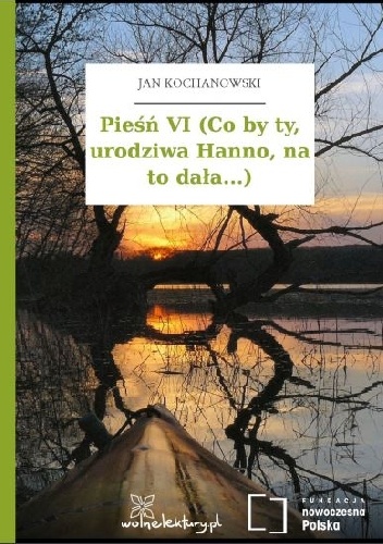 Okładka: Jan Kochanowski - Pieśń VI (Co by ty, urodziwa Hanno, na to dała...)