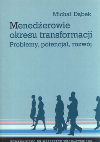 Okładka: Michał Dąbek - Menedżerowie okresu transformacji. Problemy, potencjał, rozwój