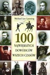 Okładka: Michael Lee Lanning - 100 największych dowódców wszech czasów