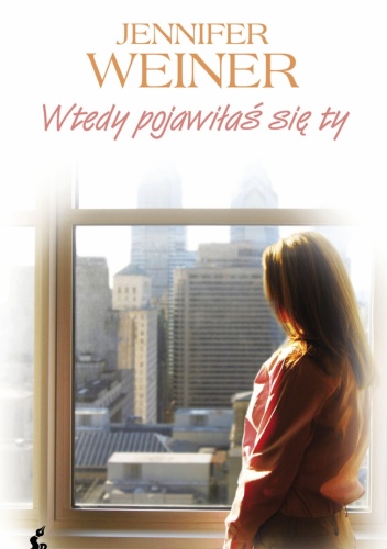 Okładka: Jennifer Weiner - Wtedy pojawiłaś się ty